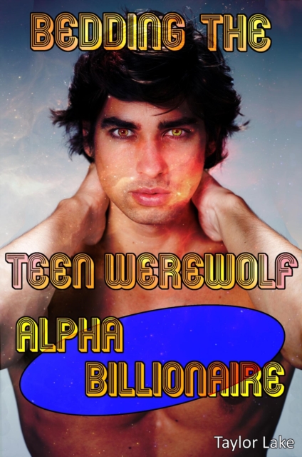 Bedding The Teen Werewolf Alpha Billionaire