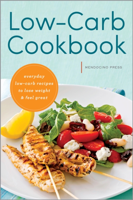 Low Carb Cookbook : Everyday Low Carb Recipes to Lose Weight & Feel Great