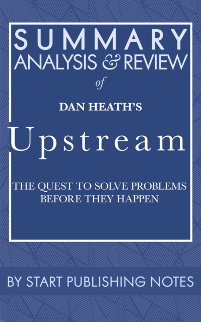 Summary, Analysis, and Review of Dan Heath's Upstream
