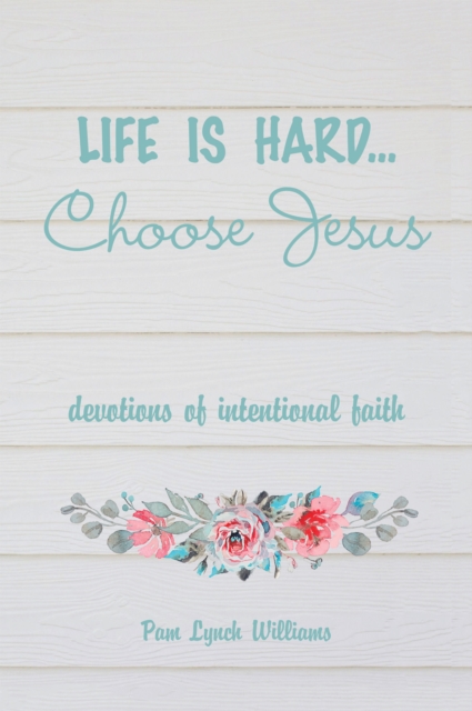 Life is hard...Choose Jesus