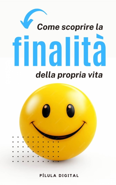 Come scoprire la finalità della propria vita