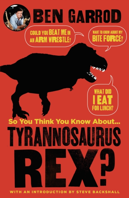 So You Think You Know About Tyrannosaurus Rex?