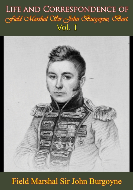 Life and Correspondence of Field Marshal Sir John Burgoyne, Bart. - Vol. I
