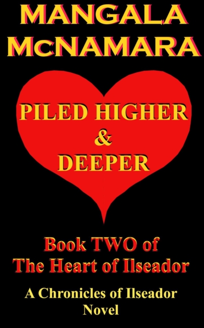Piled Higher and Deeper: Book Two of the Heart of Ilseador (A Chronicles of Ilseador Novel)