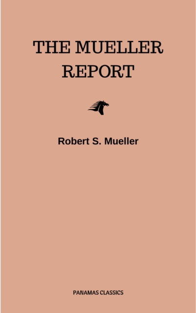 Mueller Report: Complete Report On The Investigation Into Russian Interference In The 2016 Presidential Election