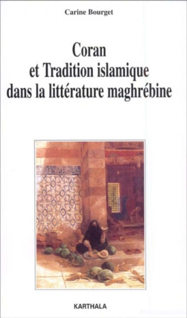 Coran et tradition islamique dans la littérature maghrébine