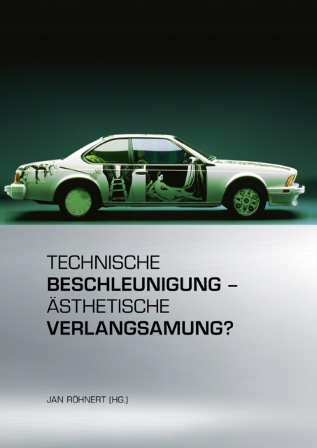 Technische Beschleunigung – Ästhetische Verlangsamung?