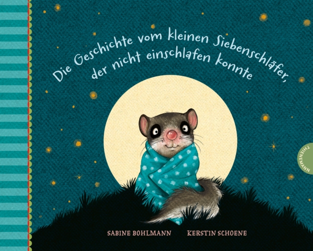 Der kleine Siebenschläfer: Die Geschichte vom kleinen Siebenschläfer, der nicht einschlafen konnte