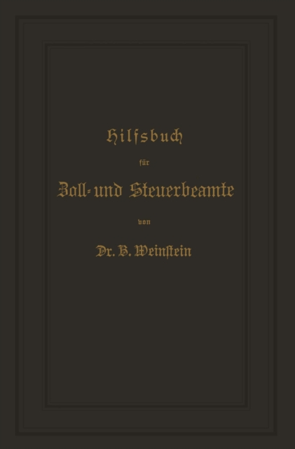 Hilfsbuch für Zoll- und Steuerbeamte zum Verständniß des amtlichen Waarenverzeichnisses und der amtlichen Abfertigungen