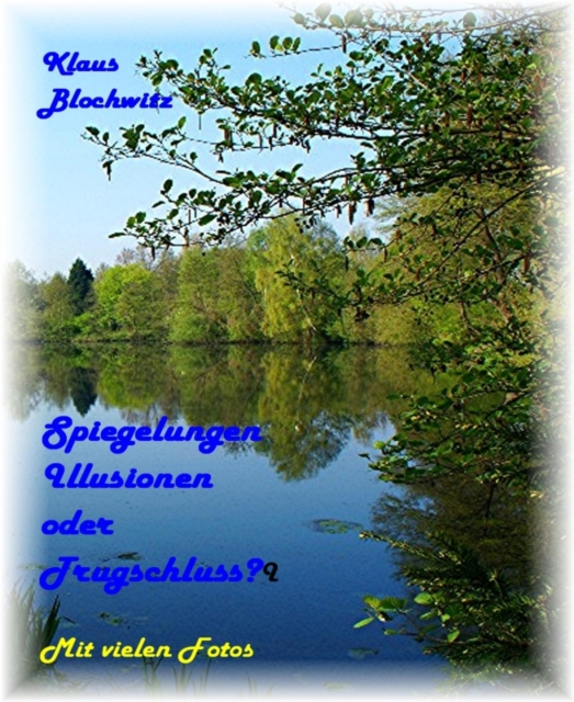 Spiegelungen - Illusionen oder Trugschluss?