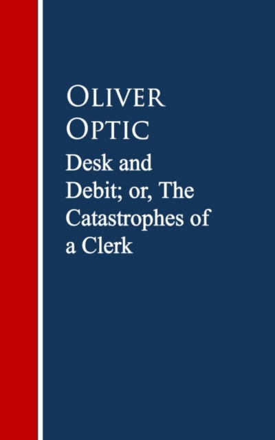 Desk and Debit; or, The Catastrophes of a Clerk