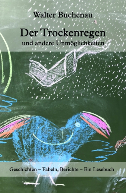 Der Trockenregen und andere Unmöglichkeiten