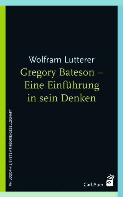 Gregory Bateson - Eine Einführung in sein Denken