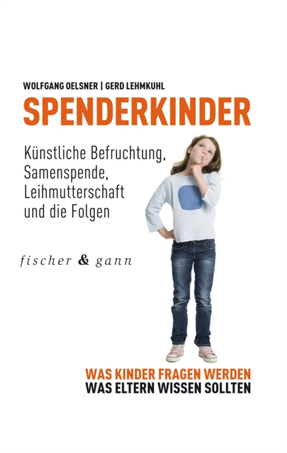 Spenderkinder - Kunstliche Befruchtung, Samenspende, Leihmutterschaft und die Folgen