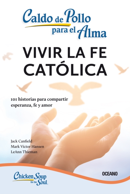 Caldo de pollo para el alma: Vivir la fe católica