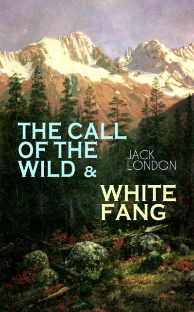 THE CALL OF THE WILD & WHITE FANG : Adventure Classics of the American North