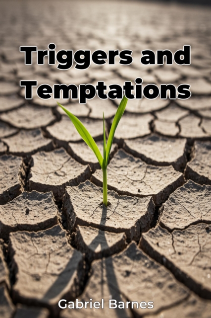 Triggers and Temptations
