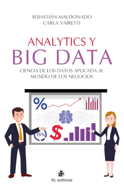 Analytics y Big Data. Ciencia de los Datos aplicada al mundo de los negocios