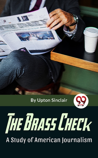 Brass Check A Study Of American Journalism