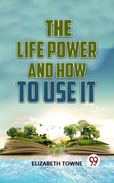Life Power And How To Use It