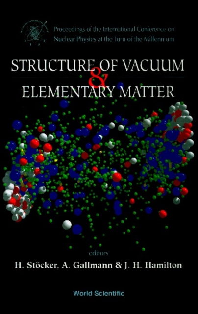 Structure Of Vacuum And Elementary Matter - Proceedings Of The International Symposium On Nuclear Physics At The Turn Of The Millennium