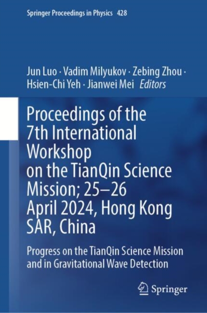 Proceedings of the 7th International Workshop on the TianQin Science Mission; 25-26 April 2024, Hong Kong SAR, China