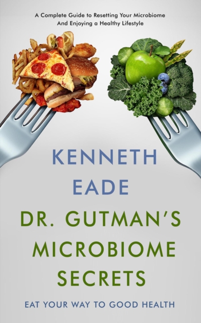 Dr. Gutman's Microbiome Secrets   How to Eat Your Way to Good Health