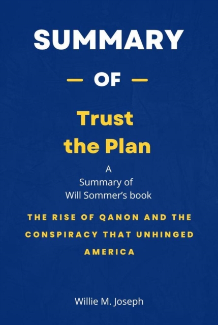 Summary of Trust the Plan by Will Sommer: The Rise of QAnon and the Conspiracy That Unhinged America