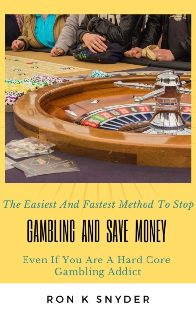 Easiest And Fastest Method To Stop Gambling And Save Money Even If You Are A Hard Core Gambling Addict