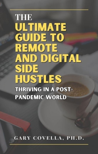 Ultimate Guide to Remote and Digital Side Hustles: Thriving in a Post-Pandemic World