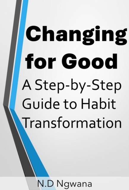 Changing for Good: A Step-by-Step Guide to Habit Transformation