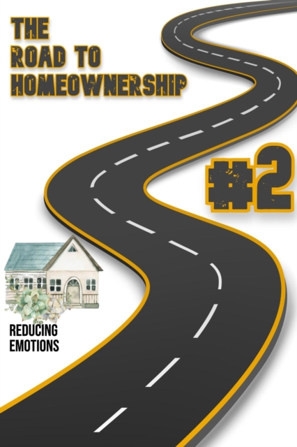 Road to Homeownership #2: Reducing Emotions