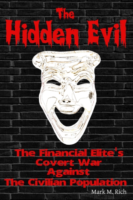 Hidden Evil: The Financial Elite's Covert War Against The Civilian Population