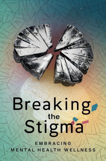 Breaking The Stigma: Embracing Mental Health Wellness