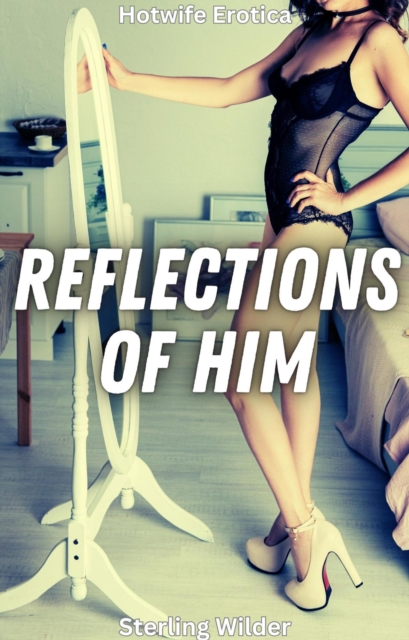 Reflections of Him: Hotwife Erotica
