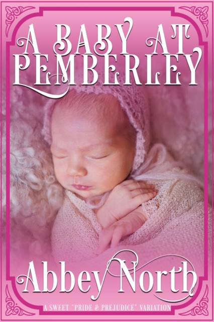 Baby At Pemberley: A Sweet &quote;Pride & Prejudice&quote; Variation