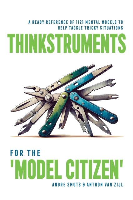 Thinkstruments for the 'Model Citizen' - A Ready Reference of 1121 Mental Models to Help Tackle Tricky Situations