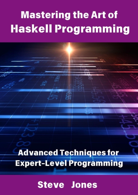 Mastering the Art of Haskell Programming: Advanced Techniques for Expert-Level Programming