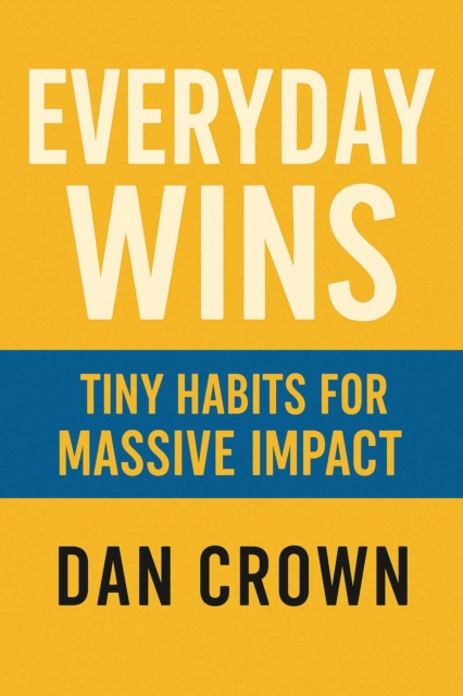 Everyday Wins: Tiny Habits for Massive Impact