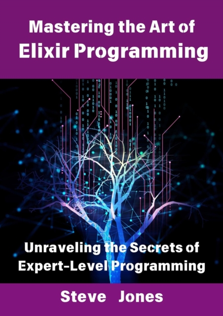 Mastering the Art of Elixir Programming: Unraveling the Secrets of Expert-Level Programming