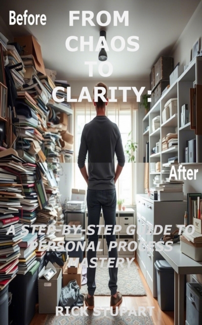 From Chaos to Clarity: A Step-by-Step Guide to Personal Process Mastery