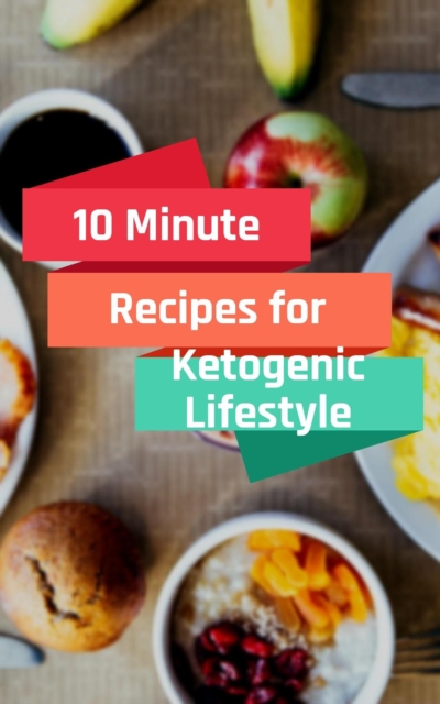 10 Minute Recipes for Ketogenic Lifestyle