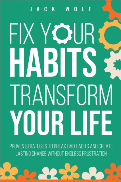 Fix Your Habits, Transform Your Life
