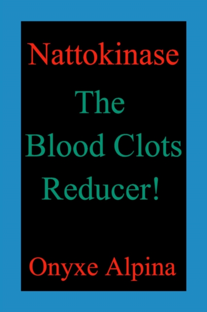 Nattokinase - The Blood Clots Reducer!