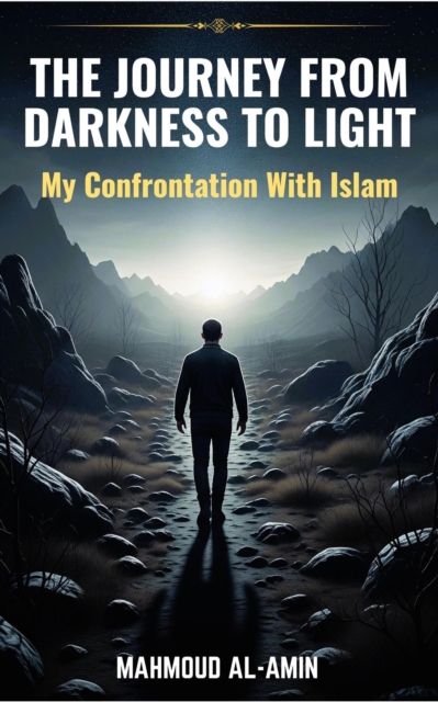 journey from darkness to light - my confrontation with Islam