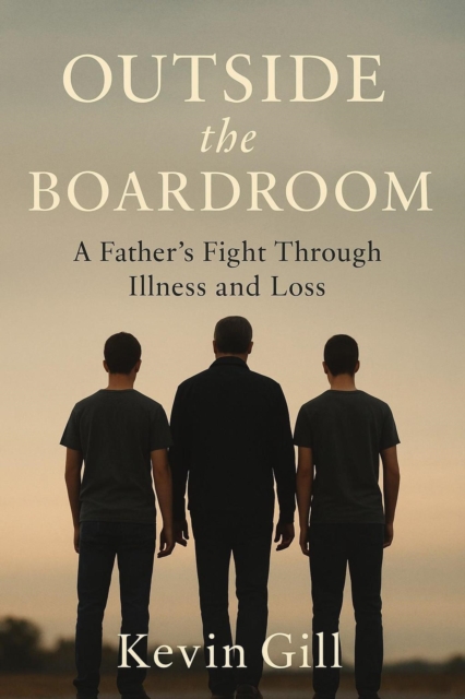 Outside The Boardroom - A Father's Fight Through Illness and Loss