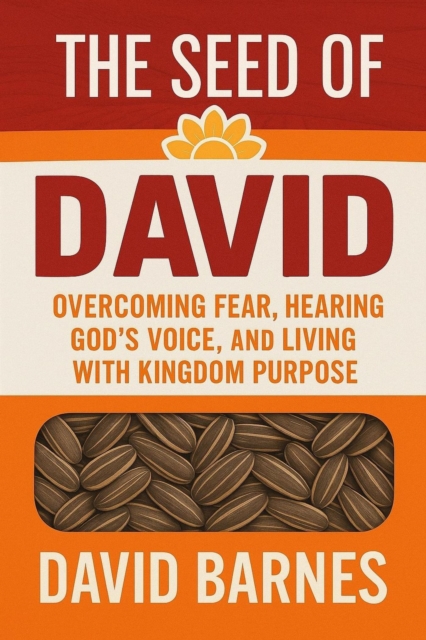 Seed of David: Book Two: Overcoming Fear, Hearing God's Voice, and Living with Kingdom Purpose