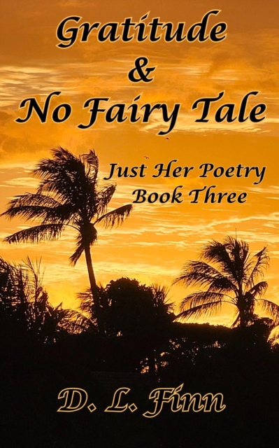 Gratitude & No Fairy Tale: Just Her Poety Three