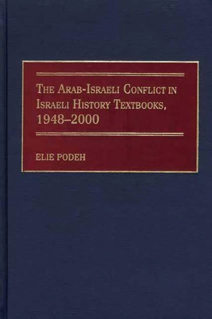 Arab-Israeli Conflict in Israeli History Textbooks, 1948-2000