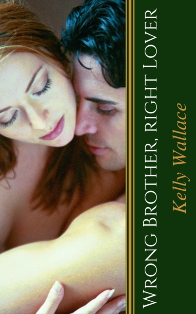 Wrong Brother Right Lover - Bad Boys Gone Good Series (Story #2)